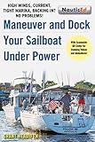 Maneuver And Dock Your Sailboat Under Power High Winds Current Tight Marina Backing In No Problems