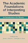 The Academic Foundations of Interpreting Studies: An Introduction to Its Theories