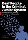 Deaf People in the Criminal Justice System: Selected Topics on Advocacy, Incarceration, and Social Justice