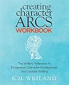 Creating Character Arcs Workbook: The Writer's Reference to Exceptional Character Development and Creative Writing (Helping Writers Become Authors)