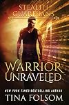 Warrior Unraveled (Stealth Guardians #3)