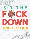 Sit The Fck Down And Colour Adult Swear Word Colouring Book For Stress Relief