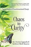 Chaos To Clarity Sacred Stories Of Transformational Change