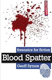 Blood Spatter Forensics For Fiction
