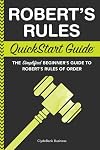 Robert's Rules: QuickStart Guide - The Simplified Beginner's Guide to Robert's Rules of Order