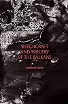 Witchcraft and Sorcery of the Balkans