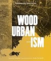 Wood Urbanism: From the Molecular to the Territorial
