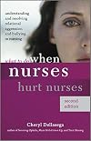 What to Do When Nurses Hurt Nurses, Second Edition