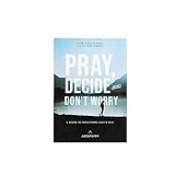 Pray Decide And Dont Worry Five Steps To Discerning Gods Will