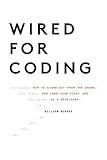Wired For Coding How To Stand Out From The Crowd And Land Your First Job As A Developer