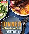 Dinner Illustrated: 175 Meals Ready in 1 Hour or Less