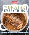 How to Braise Everything: Classic, Modern, and Global Dishes Using a Time-Honored Technique