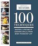 100 Techniques Master A Lifetime Of Cooking Skills From Basic To Bucket List Atk 100 Series