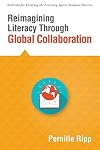 Reimagining Literacy Through Global Collaboration: Create Globally Literate K 12 Classrooms with This Solutions Series Book.