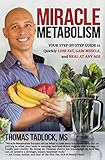 Miracle Metabolism: Your Step-by-Step Guide to Quickly Lose Fat, Gain Muscle, and Heal at Any Age