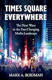 Times Square Everywhere The Next Wave In The Fastchanging Media Landscape