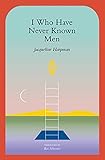 I who have never known men
