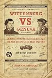 Wittenberg Vs Geneva A Biblical Bout In 7 Rounds On The Doctrines That Divide