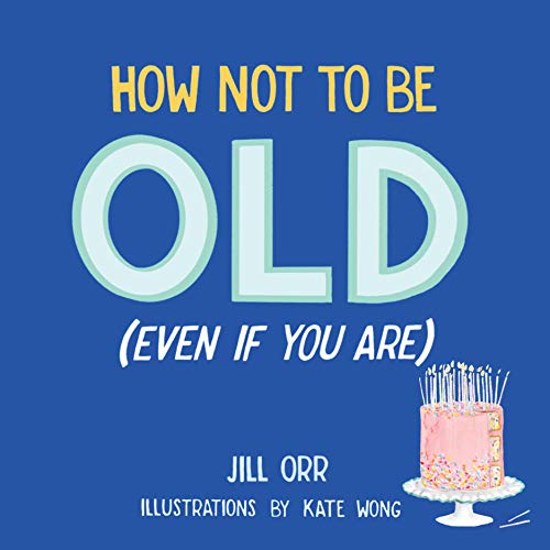 How Not to Be Old book cover