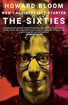 How I Accidentally Started the Sixties