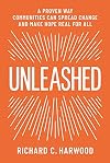 Unleashed: A Proven Way Communities Can Spread Change and Make Hope Real for All