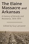 The Elaine Massacre and Arkansas: A Century of Atrocity and Resistance, 1819-1919