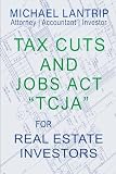 Tax Cuts And Jobs Act For Real Estate Investors The New Rules