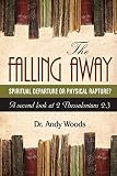 The Falling Away Spiritual Departure Of Physical Rapture A Second Look At 2 Thessalonians 23