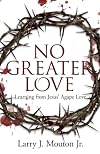 No Greater Love: Learning from Jesus’ Agape Love