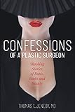 Confessions Of A Plastic Surgeon Shocking Stories About Enhancing Butts Boobs And Beauty