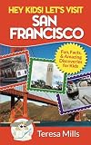 Hey Kids Lets Visit San Francisco Fun Facts And Amazing Discoveries For Kids Volume 5