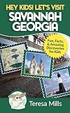 Hey Kids Lets Visit Savannah Georgia Fun Facts And Amazing Discoveries For Kids Volume 6