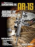 Gunsmithing The Ar15 Building The Performance Ar
