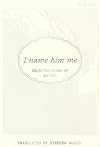 I Name Him Me: Selected Poems of Ma Yan