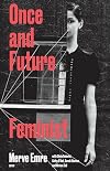Once and Future Feminist