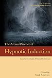 The Art And Practice Of Hypnotic Induction Favorite Methods Of Master Clinicians