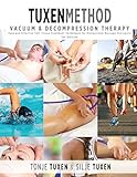 Tuxenmethod Vacuum Decompression Therapy Easy And Effective Soft Tissue Treatment Techniques For Professional Massage Therapists