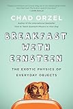 Breakfast With Einstein The Exotic Physics Of Everyday Objects
