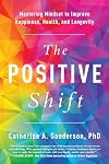 The Positive Shift: Mastering Mindset to Improve Happiness, Health, and Longevity