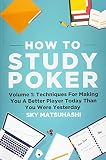 How To Study Poker Volume 1 Techniques For Making You A Better Player Today Than You Were Yesterday