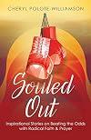 Souled Out: Inspirational Stories on Beating the Odds with Radical Faith & Prayer