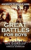 Great Battles For Boys Ancients To Middle Ages