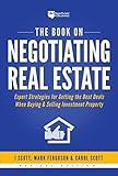 The Book On Negotiating Real Estate Expert Strategies For Getting The Best Deals When Buying Selling Investment Property Fixandflip 3