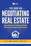 The Book on Negotiating Real Estate: Expert Strategies for Getting the Best Deals When Buying & Selling Investment Property (Fix-and-Flip, 3)