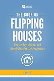 The Book On Flipping Houses How To Buy Rehab And Resell Residential Properties Fixandflip 1