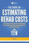 The Book on Estimating Rehab Costs: The Investor's Guide to Defining Your Renovation Plan, Building Your Budget, and Knowing Exactly How Much It All Costs (Fix-and-Flip, 2)