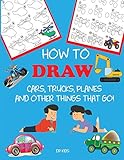 How To Draw Cars Trucks Planes And Other Things That Go Learn To Draw Step By Step For Kids Stepbystep Drawing Books
