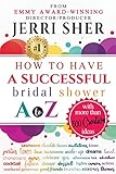 How To Have A Successful Bridal Shower A To Z With More Than 500 Creative Ideas