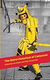The Retro-Futurism of Cuteness