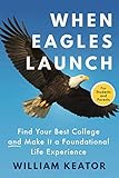 When Eagles Launch Find Your Best College And Make It A Foundational Life Experience